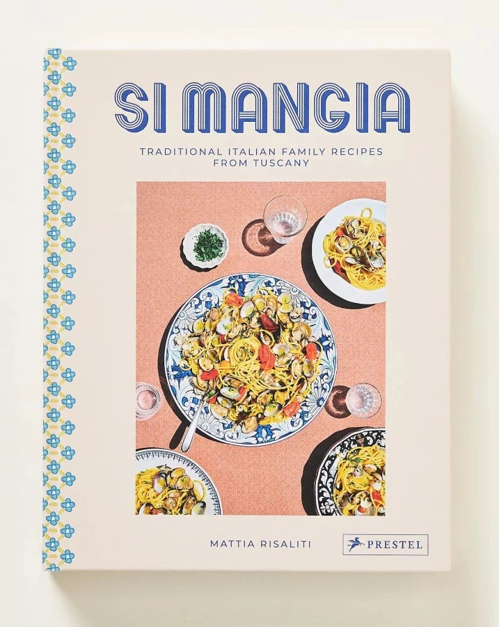 Si Mangia: Traditional Italian Family Recipes from Tuscany