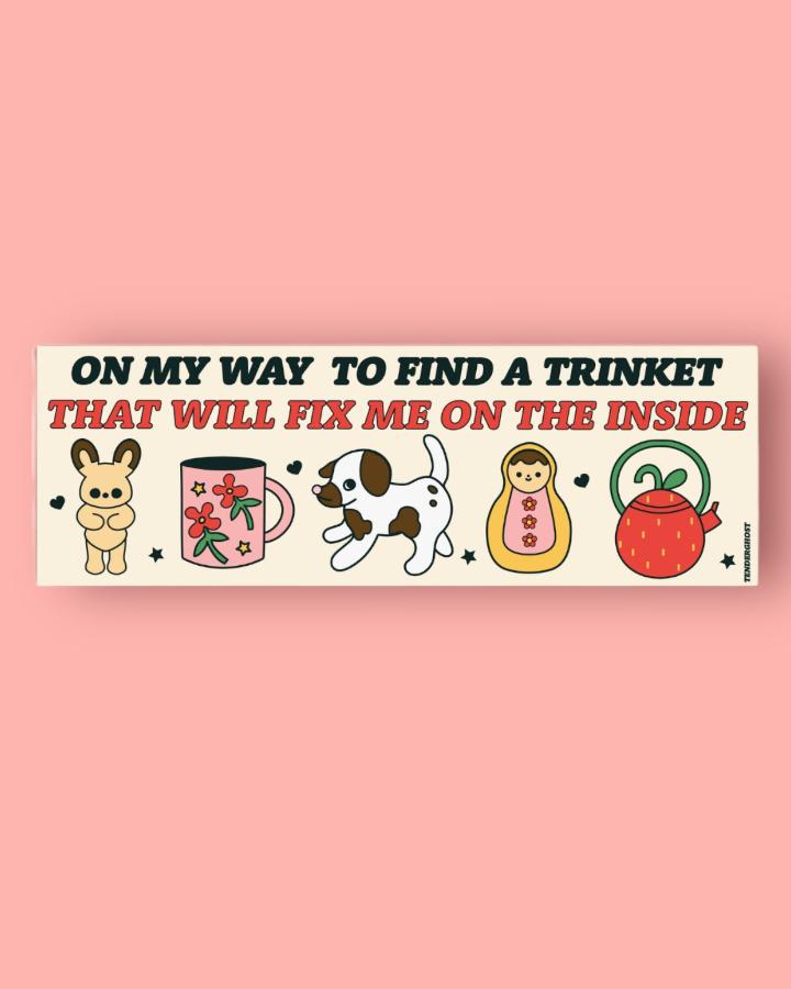 A Trinket That Will Fix Me Bumper Sticker