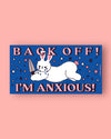 Back Off, I'm Anxious! Bumper Magnet